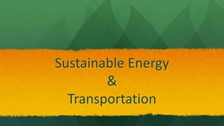 Sustainable Energy
&
Transportation
 