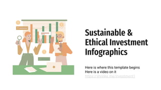 Sustainable &
Ethical Investment
Infographics
Here is where this template begins
Here is a video on it
https://shrinke.me/investment1
 