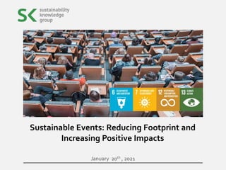 January 20th , 2021
Sustainable Events: Reducing Footprint and
Increasing Positive Impacts
 
