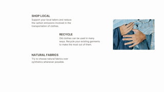 Support your local tailors and reduce
the carbon emissions involved in the
transportation of clothes.
SHOP LOCAL
RECYCLE
N...