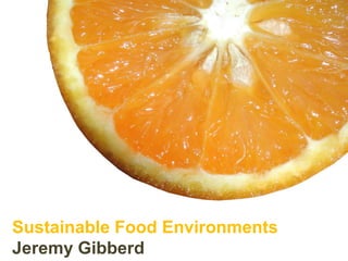 Sustainable Food Environments
Jeremy Gibberd
 