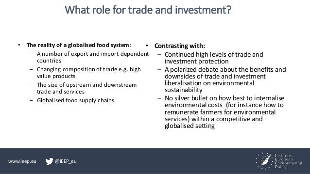 www.ieep.eu @IEEP_eu
What role for trade and investment?
• The reality of a globalised food system:
‒ A number of export a...