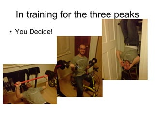 In training for the three peaks You Decide! 