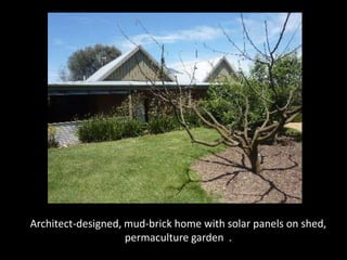 Water (Tanks, natural filters and tanks)Orientation A north facing home allows maximum sunlight to be radiated into the home during winter, when the sun is at a lower angle.