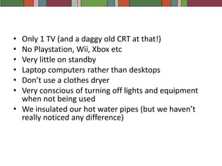 We consume around 7.5 kWh of electricity per day. (The  NSW average is 19-20 per household)Some of the reasons we have lower than average electricity consumption include: Energy efficient appliances – fridge, washing machine, dishwasherOnly 1 fridgeNo air conditionerWe wear warm clothes in winterHeatpump hot water systemEnergy efficient lighting