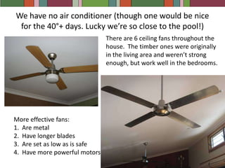 Only 1 TV (and a daggy old CRT at that!)No Playstation, Wii, Xbox etcVery little on standbyLaptop computers rather than desktopsDon’t use a clothes dryerVery conscious of turning off lights and equipment when not being usedWe insulated our hot water pipes (but we haven’t really noticed any difference)