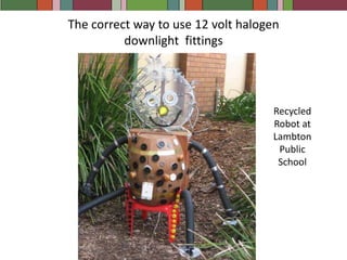 Compact Fluros (CFLs) are installed throughout the house, including downlights and bathroom Tastic lights. These typically use about 25% of the power of incandescents.The heatlamps remain in the tastics but we don’t use themThe new downlights use 60 watts per set of 4  instead of 240An 11 watt ceiling light replaces a 60 watt downlight
