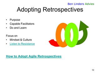 Ben Linders Advies

Adopting Retrospectives
• Purpose
• Capable Facilitators
• Do and Learn
Focus on
• Mindset & Culture
•...