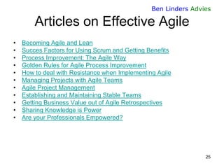 Ben Linders Advies

Articles on Effective Agile
•
•
•
•
•
•
•
•
•
•
•

Becoming Agile and Lean
Succes Factors for Using Sc...