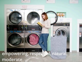 empowering, respectful, natural,
moderate
 