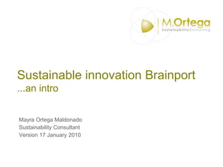 Sustainable innovation Brainport...an intro Mayra Ortega Maldonado Sustainability Consultant Version 17 January 2010 