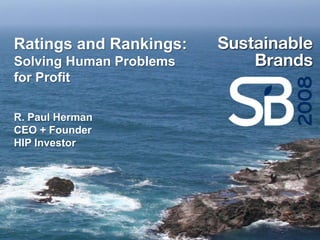 Ratings and Rankings:
Solving Human Problems
for Profit

R. Paul Herman
CEO + Founder
HIP Investor
 