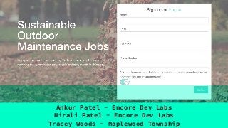 Ankur Patel - Encore Dev Labs
Nirali Patel - Encore Dev Labs
Tracey Woods - Maplewood Township
 