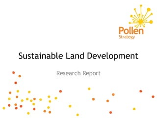 Sustainable Land Development
        Research Report
 