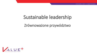 Sustainable leadership
Zrównoważone przywództwo
 