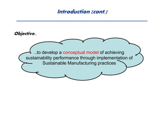 Introduction (cont.)
Objective..
..to develop a conceptual model of achieving
sustainability performance through implement...