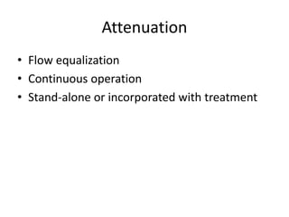 Attenuation
• Flow equalization
• Continuous operation
• Stand-alone or incorporated with treatment
 
