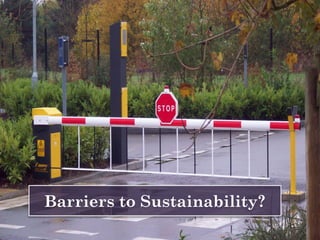 Barriers to Sustainability?
 