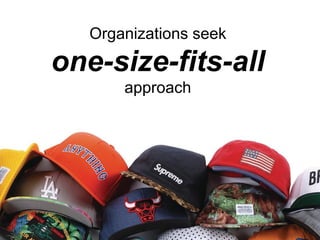 Organizations seek
one-size-fits-all
approach
 
