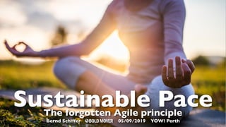 Sustainable PaceThe forgotten Agile principle
Bernd Schiffer 05/09/2019 YOW! Perth
 