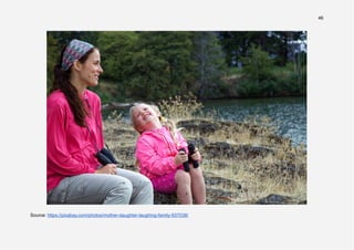 46
Source: https://pixabay.com/photos/mother-daughter-laughing-family-937038/
 