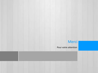 Merci 
Pour votre attention 
