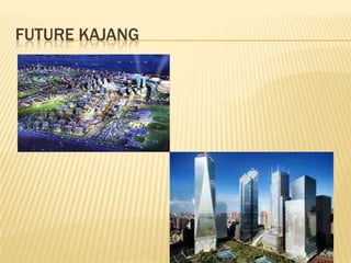 FUTURE KAJANG

 