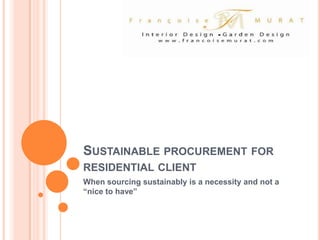 Sustainable procurement for residential client When sourcing sustainably is a necessity and not a “nice to have” 