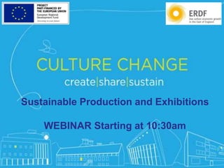 #CreateShareSustain
Sustainable Production and Exhibitions
WEBINAR Starting at 10:30am
 
