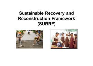 Sustainable Recovery and
Reconstruction Framework
(SURRF)
 