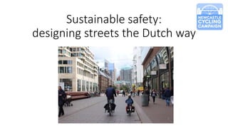 Sustainable safety:
designing streets the Dutch way
 