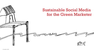 Sustainable Social Media  for the Green Marketer © Park&Co 2009 