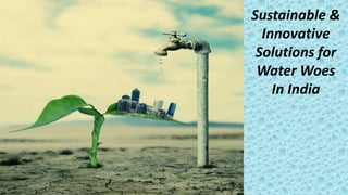 Sustainable solutions to water woes in india | PPTX