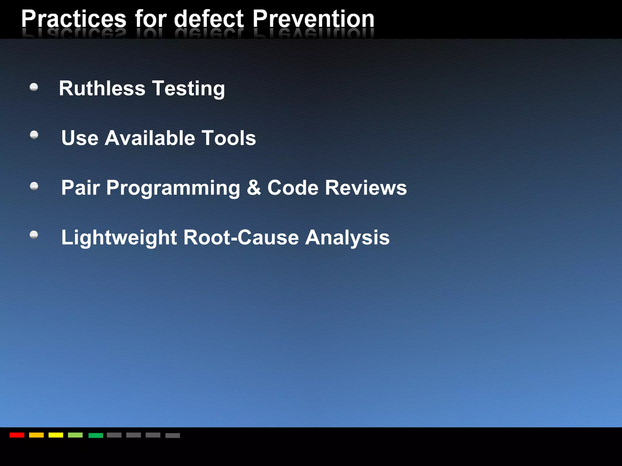 Ruthless Testing Use Available Tools Pair Programming & Code Reviews Lightweight Root-Cause Analysis 