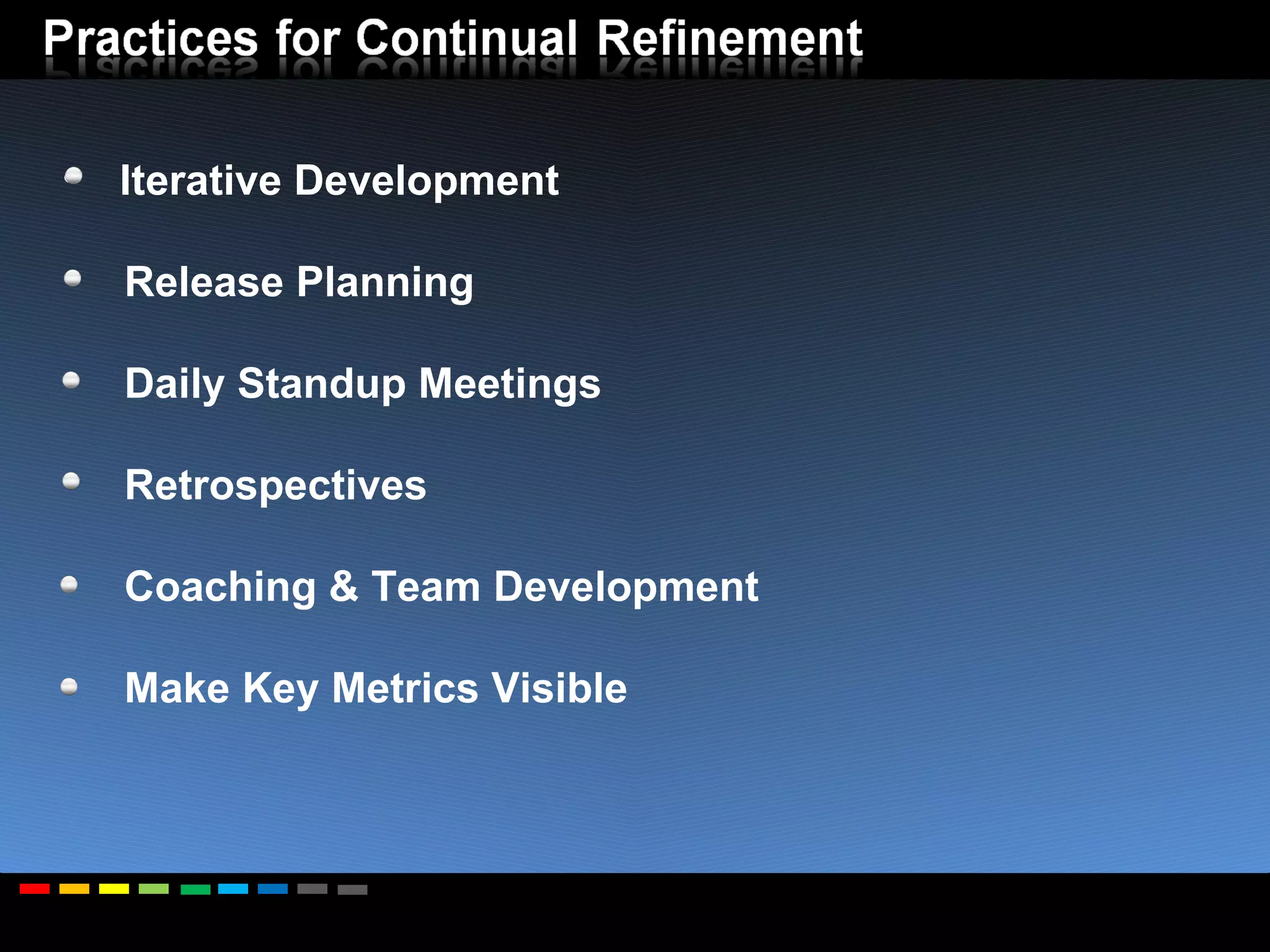 Iterative Development Release Planning Daily Standup Meetings Retrospectives Coaching & Team Development Make Key Metrics Visible 