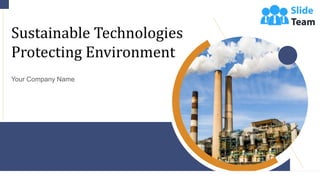 Sustainable Technologies
Protecting Environment
Your Company Name
 