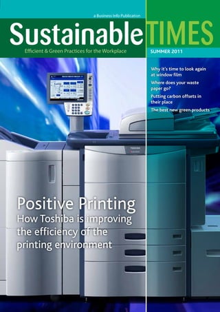 SUMMER 2011
Why it’s time to look again
at window film
Where does your waste
paper go?
Putting carbon offsets in
their place
The best new green products

Positive Printing
How Toshiba is improving
the efficiency of the
printing environment

 