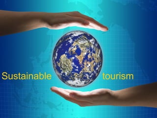 Sustainable tourism
 