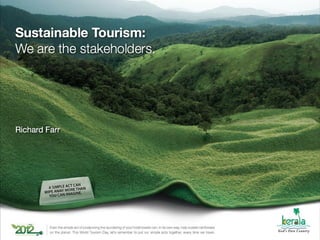 Sustainable Tourism:
We are the stakeholders.
• Richa
rd
Farr
 