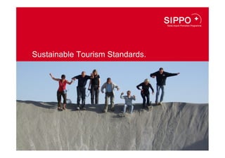 Sustainable Tourism Standards.




                      Hier Bild platzieren
          (weisser Balken bleibt nur bei Partner-Logo)
 