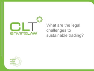 What are the legal
challenges to
sustainable trading??
 