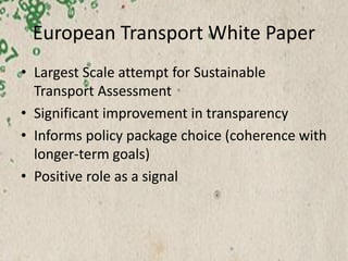 European Transport White Paper
• Modelling systems not robust
• Indicators are so aggregate as to lose meaning
• Social co...