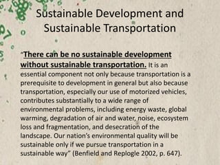 Sustainable Development and
Sustainable Transportation
“There can be no sustainable development
without sustainable transp...