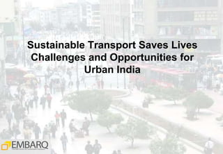 Sustainable Transport Saves LivesChallenges and Opportunities for Urban India 