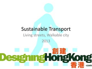 Sustainable Transport
Living streets, Walkable city
2013
 