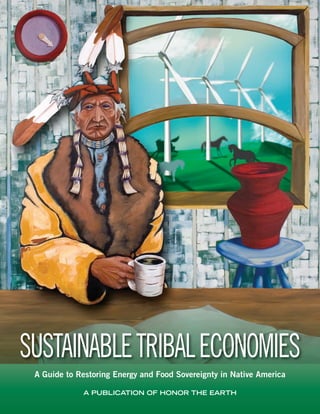 Chapter subject here




SUSTAINABLE TRIBAL EcoNomIES
 A Guide to Restoring Energy and Food Sovereignty in Native America

             A PUBLICATION OF HONOR THE EARTH
 