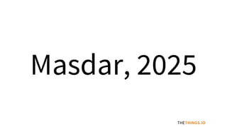 Masdar, 2025
THETHINGS.IO
 