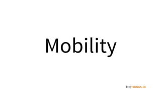 THETHINGS.IO
Mobility
 