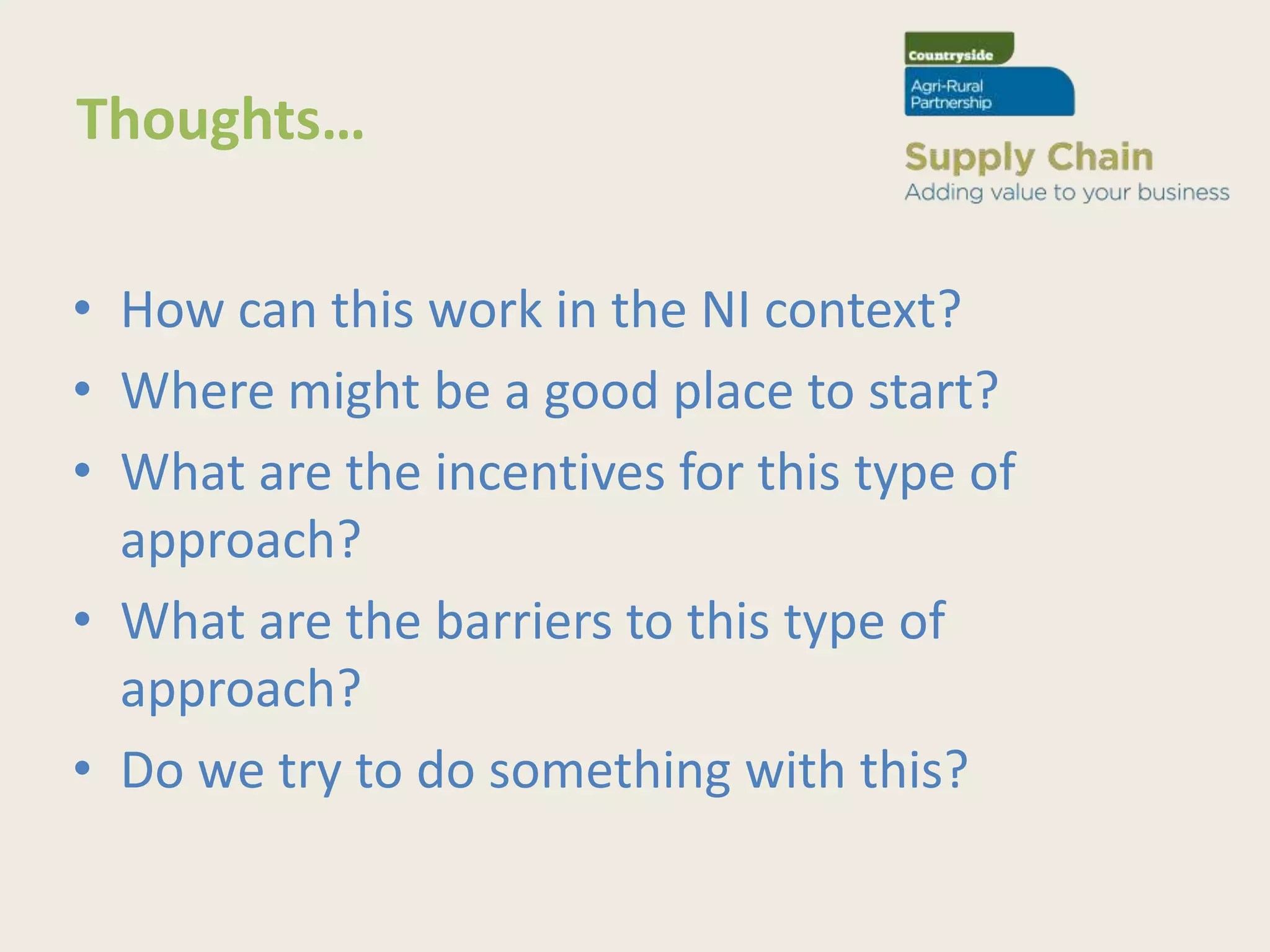 Thoughts…

• How can this work in the NI context?
• Where might be a good place to start?
• What are the incentives for this type of
  approach?
• What are the barriers to this type of
  approach?
• Do we try to do something with this?
 
