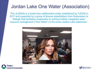 @tjcognc
Jordan Lake One Water (Association)
“The JLOW(A) is a brand new collaborative entity, established by TJCOG in
2017 and supported by a group of diverse stakeholders from Greensboro to
Raleigh that facilitates cooperation to achieve holistic integrated water
resource management (“One Water”) in the entire Jordan Lake watershed.”
 
